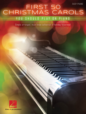 First 50 Christmas Carols You Should Play On Piano: Easy Piano