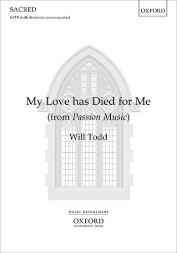 My Love Has Died For Me: For SATB (with Divisions) Unaccompanied