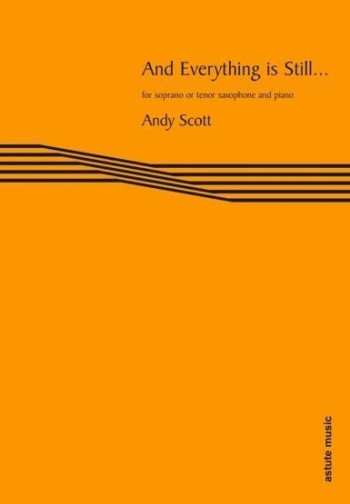 And Everything Is Still… For Soprano Or Tenor Saxophone & Piano (Astute)
