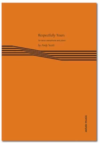 Respectfully Yours: For Soprano Or Tenor Saxophone & Piano (Astute)