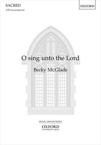 O Sing Unto The Lord For ATB Unaccompanied (OUP)