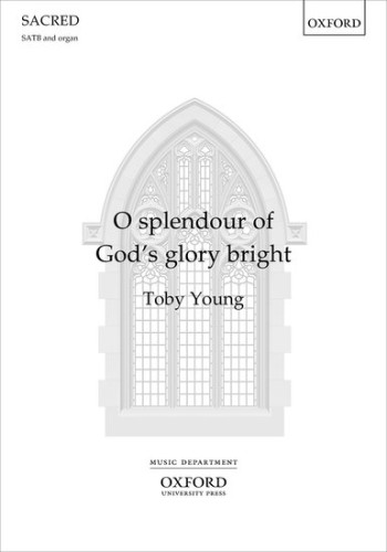O splendour of God's glory bright for SATB and organ. (OUP)