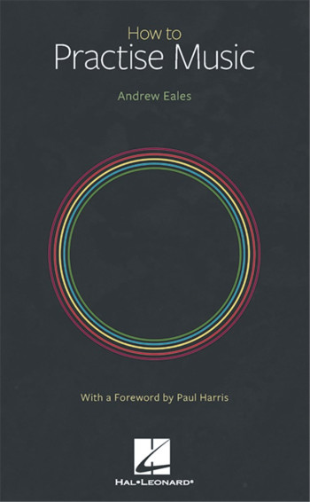 How To Practice Music (Andrew Eales)