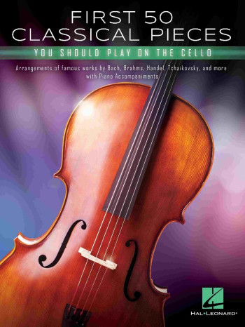 First 50 Classical Pieces You Should Play On Cello: Cello & Piano