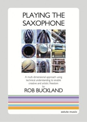 Playing The Saxophone By Rob Buckland  (Astute)