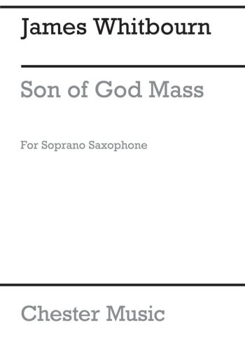Son Of God Mass SATB Soprano Saxophone Part