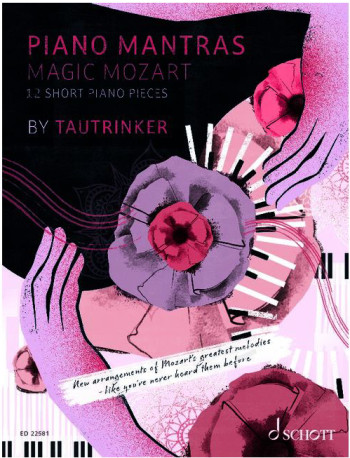 Piano Mantras:  Magic Mozart 12 Short Piano Pieces (Schott)