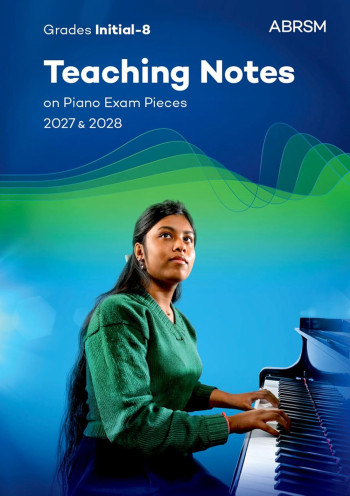 ABRSM Teaching Notes On The Piano Exam Pieces: 2027 & 2028 Initial To Grade 8