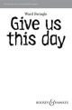 Give Us This Day: Vocal: SATB A Cappella