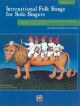 International Folk Songs For Solo Singers: Vocal: Med Low Voice