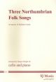 3 Northumbrian Folksongs: Cello & Piano