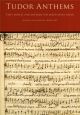 Tudor Anthems: Fifty Motets And Anthems