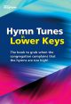 Hymn Tunes In Lower Keys: 314 Hymn Tunes With Alternative Keys: Organ