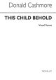 This Child Behold: Vocal Score: SATB (Archive)