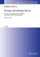 It May Not Always Be So: Mixed Choir (SATB) A Cappella (Schott)