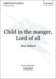 Child in the manger, Lord of all: SATB unaccompanied (OUP)