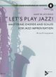 Let's Play Jazz!  Mastering Chords And Scales For Jazz Improvisation